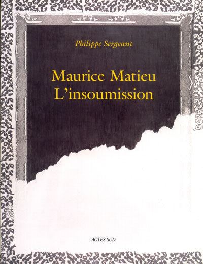 L'insoumission, peintures de Maurice matieu - Laurent Schweizer - broché