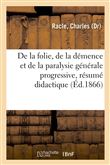 De la folie, de la démence et de la paralysie générale progressive, résumé didactique