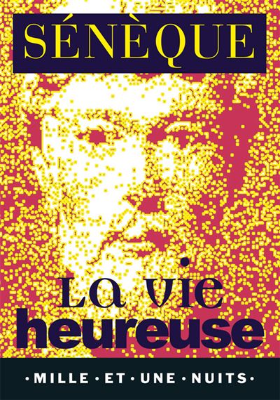 La vie heureuse - La brièveté de la vie - Sénèque