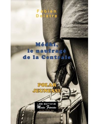 Medhi, le naufragé de la centrale - Fabien Delatre - broché