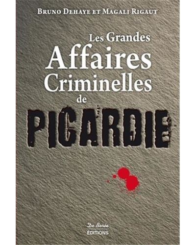 Les grandes affaires criminelles de Picardie