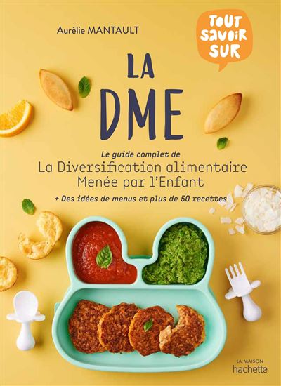 La Dme Le Guide Complet De La Diversification Alimentaire Menee Par L Enfant Relie Aurelie Mantault Roberdel Achat Livre Ou Ebook Fnac