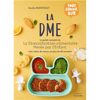 La Dme Le Guide Complet De La Diversification Alimentaire Menee Par L Enfant Relie Aurelie Mantault Roberdel Achat Livre Ou Ebook Fnac