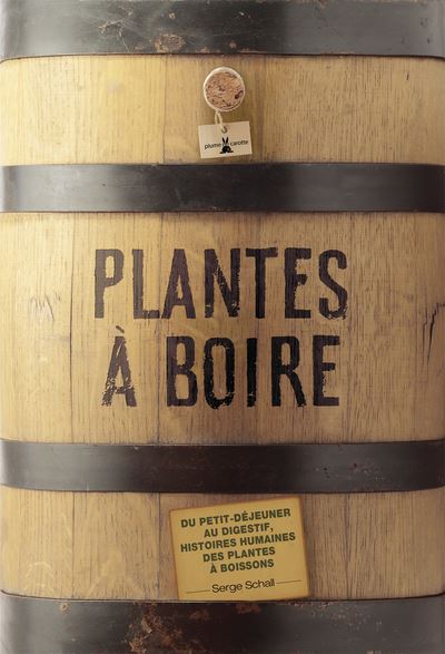 Plantes à boire. Du petit déjeuner au digestif, histoires humaines des plantes à boisson - Serge Schall - relié