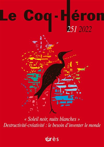 Le Coq-Héron 251 - Soleil noir, nuits blanches. Destructivité-créativité : le besoin d'inventer le monde -  Collectif - broché