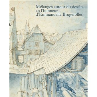 Mélanges autour du dessin en l’honneur d’Emmanuelle Brugerolles