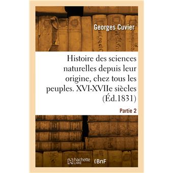Histoire des sciences naturelles depuis leur origine, chez tous les peuples connus. Partie 2