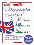 L'orthographe anglaise 100 % illustrée