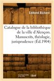 Catalogue de la bibliothèque de la ville d'Alençon. Manuscrits, théologie, jurisprudence