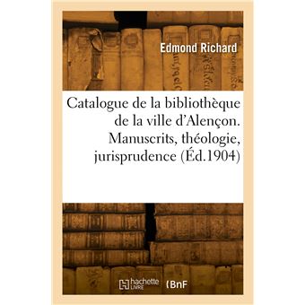 Catalogue de la bibliothèque de la ville d'Alençon. Manuscrits, théologie, jurisprudence