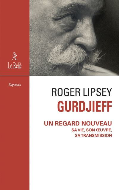 Gurdjieff - Un regard nouveau sa vie, son oeuvre, sa transmission - Roger Lipsey - broché