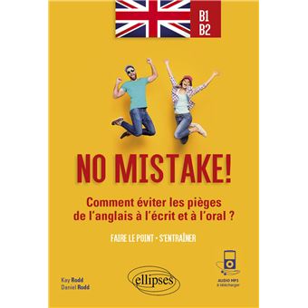 No mistake! Comment éviter les pièges de l'anglais à l'écrit et à l'oral ? (avec exercices corrigés et fichiers audio) B1-B2