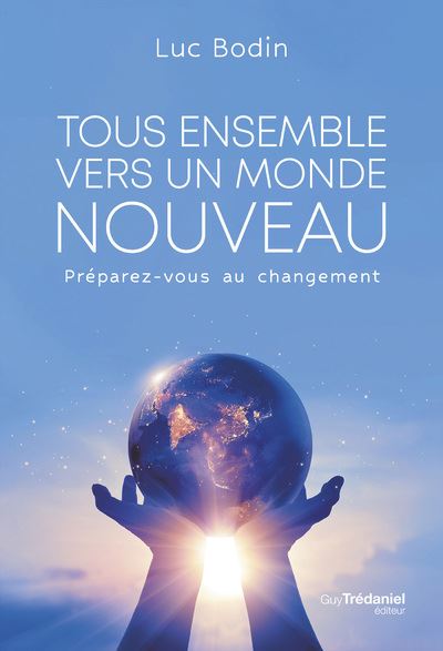 Tous ensemble vers un monde nouveau - Préparez vous au changement - Luc Bodin - broché