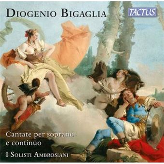 Diogenio Bigaglia : Cantate pour soprano et continuo. I Solisti Ambrosiani - CD