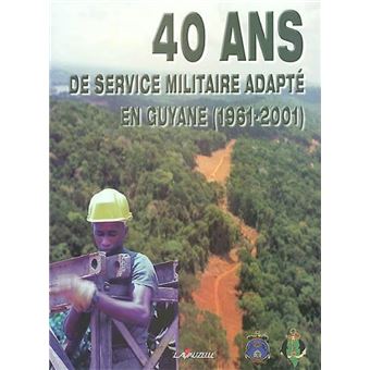 40 ans de service militaire adapté en Guyane (1961-2001)