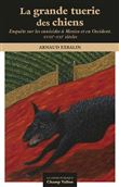 La grande tuerie des chiens - Mexico en Occident XVIIIe-XXIe