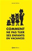 Comment ne pas tuer ses enfants en vacances
