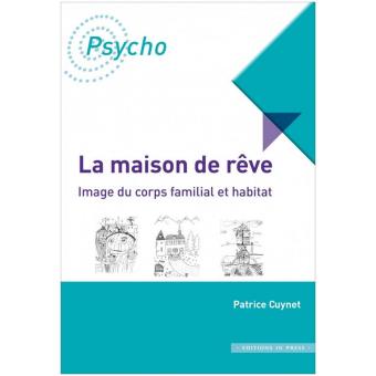 La maison de rêve : du corps familial à l' habitat