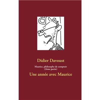 Maurice, philosophe de comptoir (2ème partie)