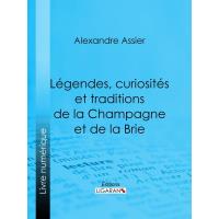 Légendes, curiosités et traditions de la Champagne et de la Brie