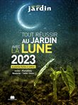 Tout réussir au jardin avec la lune 2023