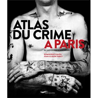 Atlas Du Crime A Paris Relie Dominique Kalifa Jean Claude Farcy Achat Livre Fnac