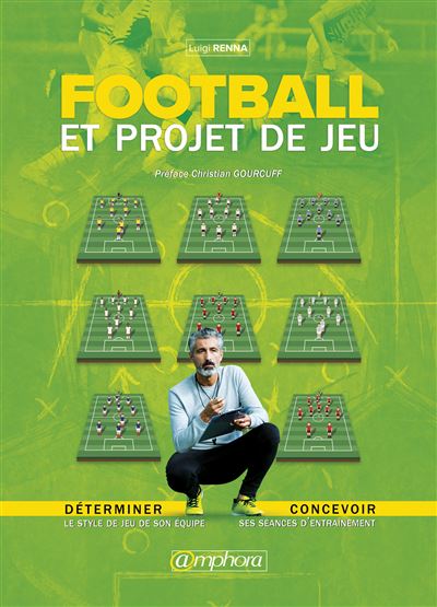 Football et projet de jeu : Déterminer le style de jeu de son équipe - LUIGI RENNA - broché