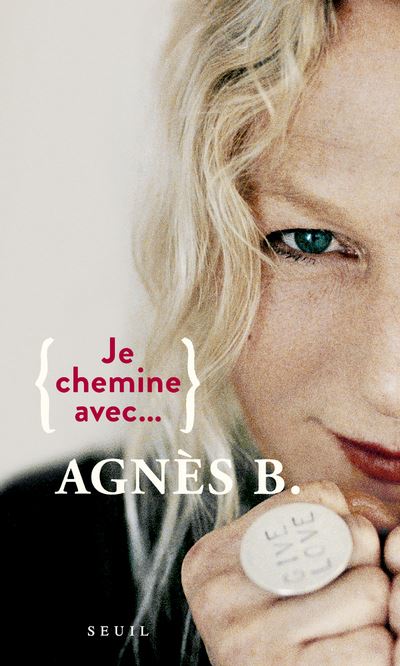Je chemine avec Agnès b. -  Agnès B. - broché