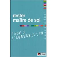 Rester maître de soi face à l'agressivité