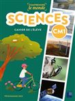 Comprendre le monde - Sciences CM1 - Cahier de l'élève