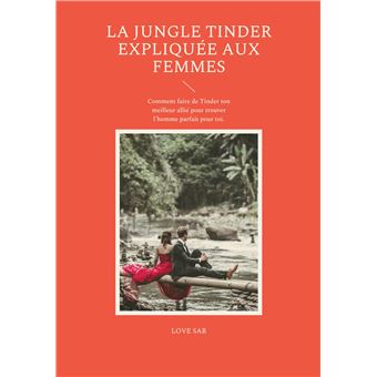 La jungle Tinder expliquée aux femmes