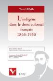 L'indigène dans le droit colonial français 1865-1955