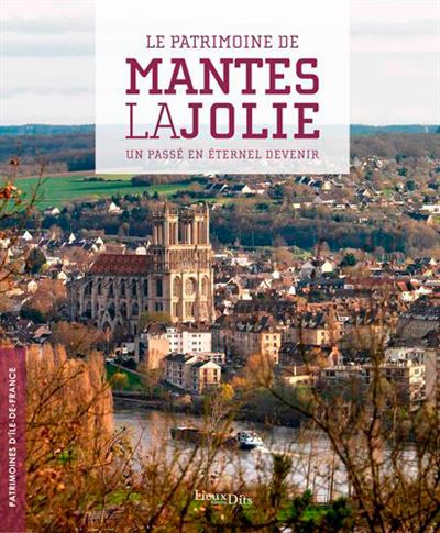 Mantes la jolie un passe en eternel devenir