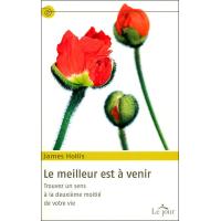 Le meilleur est a venir - trouvez un sens a la deuxieme moitie de votre vie