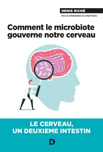 Comment le microbiote gouverne notre cerveau Le cerveau, un deuxième ...