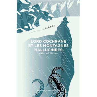 Lord Cochrane et les montagnes hallucinées