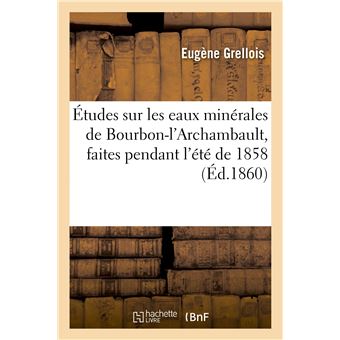 Études sur les eaux minérales de Bourbon-l'Archambault, faites pendant l'été de 1858