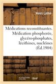 Les Médications reconstituantes. La médication phosphorée, glycéro-phosphates, lécithines, nucléines