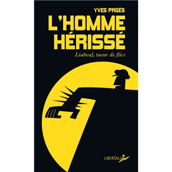 L'Homme hérissé - Liabeuf, tueur de flics