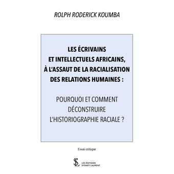 Les écrivains et intellectuels africains, à l’assaut de la racialisation des relations humaines