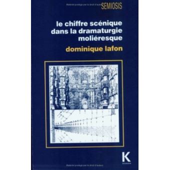 Le Chiffre Scénique Dans La Dramaturgie Moliéresque - Dominique Lafon ...