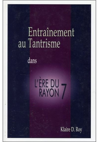 Entraînement au Tantrisme dans l'Ere du Rayon 7 - Klaire D. Roy - broché