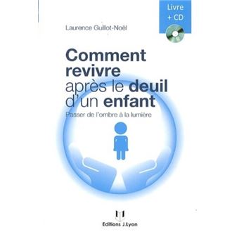 Comment Revivre Apres Le Deuil D Un Enfant Passer De L Ombre A La Lumiere Broche Laurence Guillot Noel Achat Livre Fnac