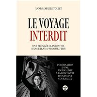 Le Voyage interdit. Plongée clandestine dans l'Iran d'aujourd'hui