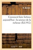 Comment faire fortune aujourd'hui : la science de la richesse