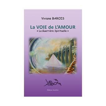 La Voie De L Amour La Guerriere Spirituelle La Guerriere Spirituelle Broche Viviane Barois Achat Livre Fnac