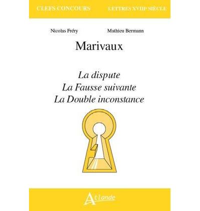 Marivaux, La Dispute, La Fausse Suivante, La Double Inconstance