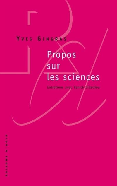 Propos sur les sciences. Entretiens avec Yanick Villedieu - Yves Gingras - broché