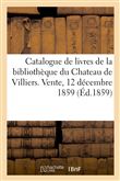 Catalogue de livres de la bibliothèque du Chateau de Villiers. Vente, 12 décembre 1859