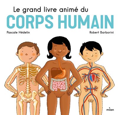 Le Grand Livre Anime Du Corps Humain Nouvelle Couverture Texte Relu Et Mis A Jour Par L Auteur Cartonne Pascale Hedelin Robert Barborini Achat Livre Fnac